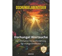 DSCHUNGELABENTEUER - Dschungel Wortsuche: Wortsuchrätsel Dschungel-Edition: 50+ knifflige Suchsel für Kinder & Erwachsene - Das spannende Gehirntraining für Konzentration & Rätselspaß