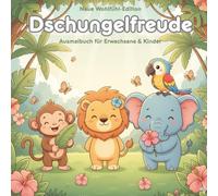 Dschungelfreude - Abenteuer zum Ausmalen: Ein liebevoll gestaltetes Dschungel-Ausmalbuch voller Abenteuer, Tiere und Fantasie. Perfekt für Kinder ab 4 ... Entspannung und Freude am Ausmalen.