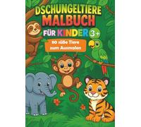 Dschungeltiere Malbuch für Kinder ab 3 Jahren: 80 süße Dschungel-Motive - Elefant, Affe, Tiger, Papagei & mehr | Kreatives Ausmalbuch für Jungen & Mädchen