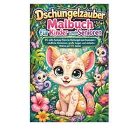 Dschungelzauber Malbuch für Kinder und Senioren: 85 süße Fantasy-Tiere im Dschungel zum Ausmalen - niedliche Abenteuer, große Augen und einfache Motive auf 173 Seiten