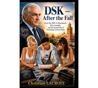 DSK - After the Fall: From the IMF to Marrakech: Rise, Scandals, and the Second Life of Dominique Strauss-Kahn (Les Enquêtes de Mlle Élodie)