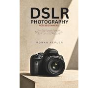 DSLR Photography for Beginners: Learn Better Exposure, Focus, and Background Blur Techniques for Portraits, Travel, and Everyday Photography