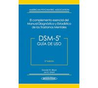 DSM-5. Guía de Uso: DSM-5® El Complemento Esencial del Manual Diagnóstico y Estadístico de los Trastornos Mentales
