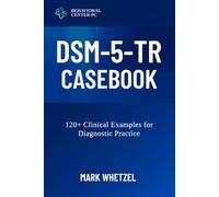 DSM-5-TR CASEBOOK: 120+ Clinical Examples for Diagnostic Practice (Mastering DSM-5-TR - Diagnostic Skills for Mental Health Professionals)