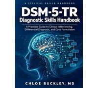 DSM-5-TR Diagnostic Skills Handbook: A Practical Guide to Clinical Interviewing, Differential Diagnosis, and Case Formulation