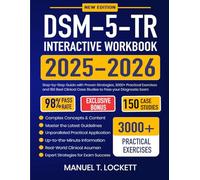 DSM-5-TR Interactive Workbook 2025-2026: Step-by-Step Guide with Proven Strategies, 3000+ Practical Exercises and 150 Real Clinical Case Studies to Pass your Diagnostic Exam