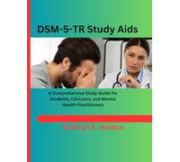 DSM-5-TR Study Aids: A Comprehensive Study Guide for Students, Clinicians, and Mental Health Practitioners