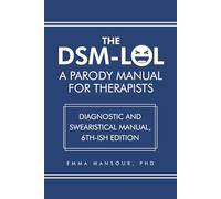 DSM-LOL: A Parody Manual For Therapists: Diagnostic and Swearistical Manual - 6th ish Edition