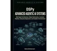 DSPy Advanced Agentic AI Systems: Multi-Agent Architectures, Dataset Optimization, Evaluation Pipelines, Enterprise Deployment, and Scalable AI Orchestration