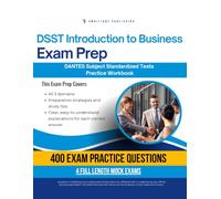 DSST Introduction to Business Exam Prep: Test Prep Workbook for the Dantes Subject Standardized Tests with 400 Practice Questions, 4 Full-Length Mock Exams, Clear Explanations, and Study Tips
