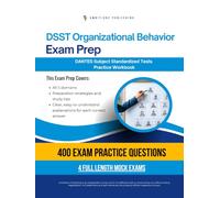 DSST Organizational Behavior Exam Prep: Test Prep Workbook for the Dantes Subject Standardized Tests with 400 Practice Questions, 4 Full-Length Mock Exams, Clear Explanations, and Study Tips