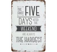 DSZUJTYROP Retro Tin Sign The First Five Days After The Weekend Are Always The Hardest Vintage Metal Plaque For Home Kitchen Room Art 8 X 12 in