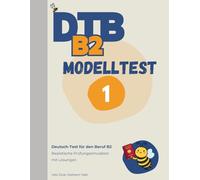DTB B2 Prüfung: Modelltest 1: Komplette Prüfungssimulation mit Lösungen - Lesen, Hören, Schreiben, Sprechen (DTB B2 Training & Modelltests)