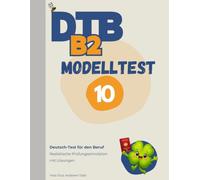 DTB B2 Prüfung: Modelltest 10: Komplette Prüfungssimulation mit Lösungen - Hören, Lesen, Schreiben, Sprechen (DTB B2 Training & Modelltests)