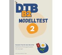 DTB B2 Prüfung: Modelltest 2: Komplette Prüfungssimulation mit Lösungen - Lesen, Hören, Schreiben, Sprechen (DTB B2 Training & Modelltests)