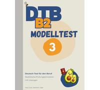 DTB B2 Prüfung: Modelltest 3: Komplette Prüfungssimulation mit Lösungen - Lesen, Hören, Schreiben, Sprechen (DTB B2 Training & Modelltests)