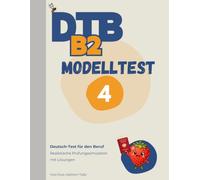 DTB B2 Prüfung: Modelltest 4: Komplette Prüfungssimulation mit Lösungen - Hören, Lesen, Schreiben, Sprechen (DTB B2 Training & Modelltests)