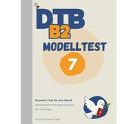 DTB B2 Prüfung: Modelltest 7: Komplette Prüfungssimulation mit Lösungen - Lesen, Hören, Schreiben, Sprechen (DTB B2 Training & Modelltests)