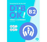 DTB OK! B2 - Hören & Schreiben: telc Deutsch-Test für den Beruf B2 - Deutsch mit Schmidt: 30 Aufgaben mit QR-Code Audio