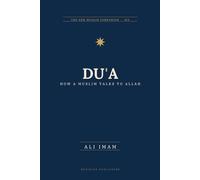 Du’a: How a Muslim Talks to Allah: The New Muslim Companion