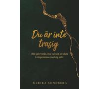 Du är inte trasig: Om självvärde, nya val och att sluta kompromissa med sig själv