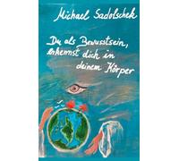 Du, als Bewusstsein, erkennst dich in deinem Körper