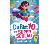 Du Bist 10 und Super Schlau: Das Rätselbuch für kluge Mädchen