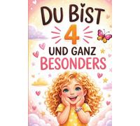 Du bist 4 und ganz besonders: Liebevolle Kurzgeschichten über Geborgenheit, Freundschaft und kleine Schritte voller Mut - ein besonderes Geschenk für 4-jährige Mädchen
