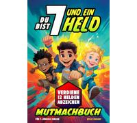 Du bist 7 und ein Held! Mutmachbuch für 7-jährige Jungen: Geschichten über Mut und Selbstvertrauen mit Missionen und Abzeichen - Geschenk zum 7. Geburtstag oder einfach so (Geschenkbücher für Jungen)
