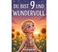 Du bist 9 und wundervoll: 15 inspirierende Geschichten über Mut, Selbstvertrauen und wahre Freundschaft - ein besonderes Geschenk für 9-jährige Mädchen