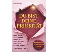 Du bist deine Priorität: Was sich verändert, wenn du dich selbst an erste Stelle setzt