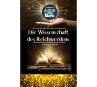 DU! bist der Autor deines Lebens - - DIE WISSENSCHAFT DES REICHWERDENS von Wallace D. Wattles - - | Lebensgestaltung | Mindset | Manifestieren | Das ... zu programmieren - Die Macht der Gedanken