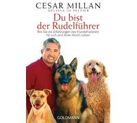 Du bist der Rudelführer: Wie Sie die Erfahrungen des Hundeflüsterers für sich und Ihren Hund nutzen: 22033