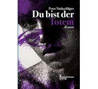 Du bist der Totem: Teil 3 der Elias-Trilogie