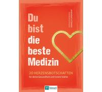 Du bist die beste Medizin: 20 Herzbotschaften für deine Gesundheit und innere Stärke