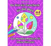 Du bist ein Geschenk für die Welt - Das Mandala Malbuch für kleine Künstler - ab 4 Jahren: mit 50 liebevoll gestalteten Ausmalbildern und kindgerechten kurzen Sprüchen