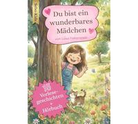 Du bist ein wunderbares Mädchen: 15 Vorlesegeschichten für Mut, Gefühle und Selbstvertrauen für Mädchen von 3 bis 7 Jahren