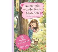 Du bist ein wunderbares Mädchen: 15 Vorlesegeschichten für Mut, Gefühle und Selbstvertrauen für Mädchen von 3 bis 7 Jahren