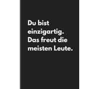 Du bist einzigartig. Das freut die meisten Leute. - Sarkastisches Notizbuch mit trockenem Humor: Minimalistisches Notizheft für Alltag, Arbeit und Gedanken mit schwarzem Humor und Ironie