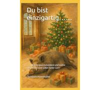 Du bist einzigartig………….: ……. oder die ganz besondere und wahre Geschichte vom süßen Keiler Carl !