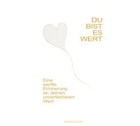 Du bist es wert: Eine sanfte Erinnerung an deinen unverlierbaren Wert