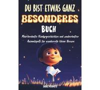 Du Bist Etwas Ganz Besonderes Buch: Märchenhafte Kindergeschichten und zauberhafter Ausmalspaß für wundervolle kleine Herzen