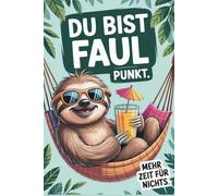 DU BIST FAUL. PUNKT.: Das entspannte Notizbuch für Minimalisten, Faultiere & alle, die stolz auf ihre Gelassenheit sind | 120 linierte Seiten für Gedanken, Listen & Pläne, die auch mal warten dürfen