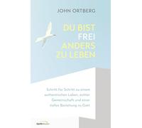 Du bist frei, anders zu leben: Schritt für Schritt zu einem authentischen Leben, echter Gemeinschaft und einer tiefen Beziehung zu Gott