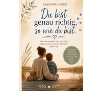 Du bist genau richtig, so wie du bist: Was mein sensibler Sohn mich über Liebe, Vertrauen und das Elternsein gelehrt hat.