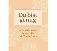 Du bist genug: Affirmationen & Mandalas für dein Wohlbefinden