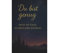 Du bist genug: Dein 90 Tage Selbstliebe Journal