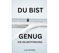 Du bist genug - Die Selbstfindung: Eine Reise, um Frieden, Sinn und dein wahres Selbst zu finden: 1