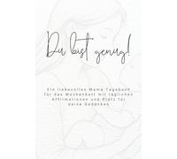 Du bist genug!: Ein liebevolles Mama Tagebuch für das Wochenbett mit täglichen Affirmationen und Platz für deine Gedanken