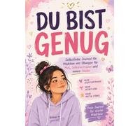 Du bist genug: Ein stärkendes Journal für Mädchen, die an sich glauben, ihre Stärken entdecken und selbstbewusst wachsen möchten